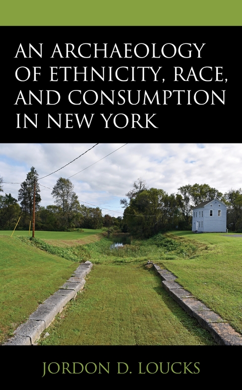 Archaeology of Ethnicity, Race, and Consumption in New York -  Jordon D. Loucks