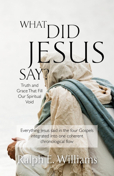 What Did Jesus Say? -  Ralph E. Williams