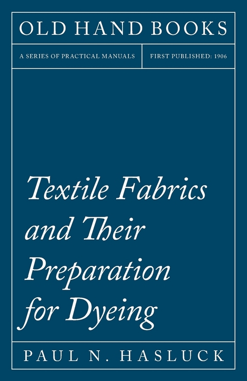 Textile Fabrics and Their Preparation for Dyeing -  Paul N. Hasluck