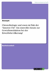 Chronobiologie und essen im Takt der "Inneren Uhr". Ein sinnvoller Ansatz zur Gewichtsreduktion bei der Erwerbsbevölkerung?