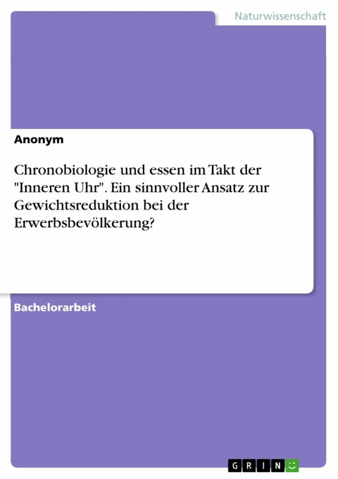 Chronobiologie und essen im Takt der "Inneren Uhr". Ein sinnvoller Ansatz zur Gewichtsreduktion bei der Erwerbsbevölkerung?