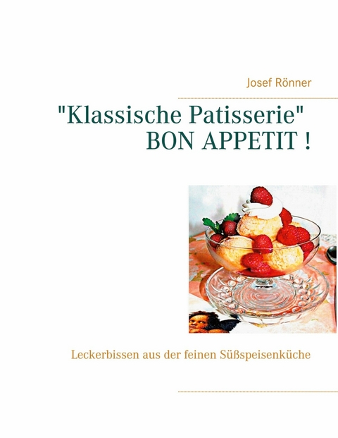 "Klassische Patisserie" BON APPETIT ! - Josef Rönner