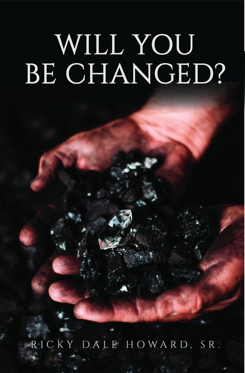 Will You Be Changed? -  Ricky Dale Howard