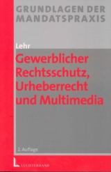 Gewerblicher Rechtsschutz, Urheberrecht und Multimedia - Lehr, Dirk