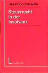 Steuerrecht in der Insolvenz - Harald Hess, Wolfgang Boochs, Michaela Weis