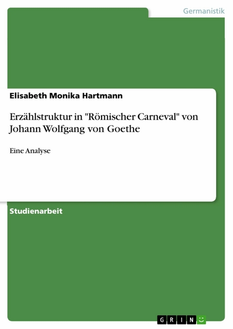 Erzählstruktur in "Römischer Carneval" von Johann Wolfgang von Goethe - Elisabeth Monika Hartmann