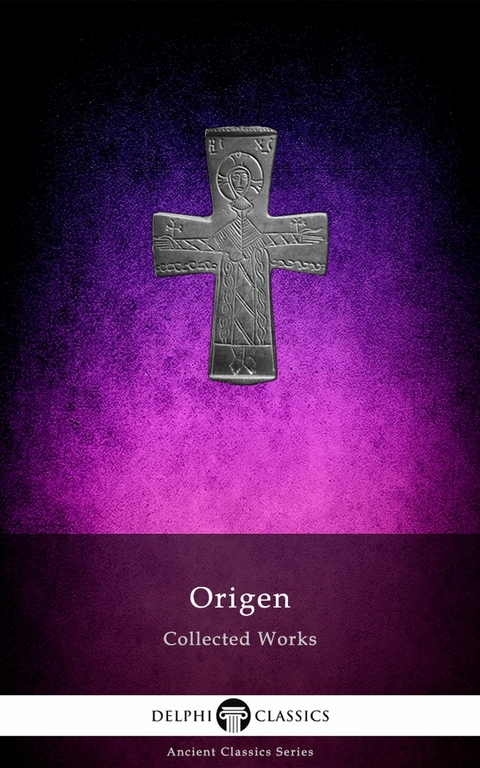 Delphi Collected Works of Origen (Illustrated) -  Origen of Alexandria