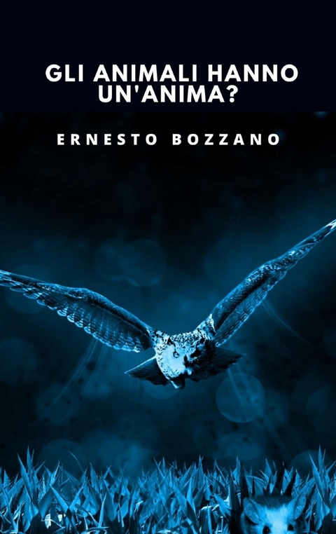 Gli animali hanno un'anima? - Ernesto Bozzano