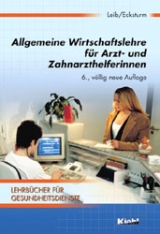 Allgemeine Wirtschaftslehre für Arzt- und Zahnarzthelferinnen - Wolfgang Leib, Hartmut Ecksturm