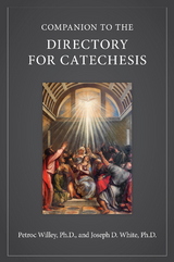 Companion to the Directory for Catechesis -  Ph.D. Joseph D. White,  Ph.D. Petroc Willey