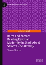 Barra and Zaman: Reading Egyptian Modernity in Shadi Abdel Salam's The Mummy -  Youssef Rakha