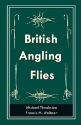 British Angling Flies -  Michael Theakston,  Francis M. Walbran
