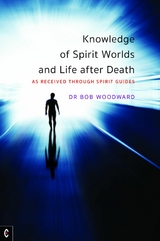 Knowledge of Spirit Worlds and Life After Death - Bob Woodward