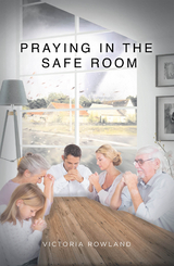 Praying in the Safe Room -  Victoria Rowland