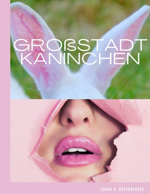 Großstadtkaninchen - Laura A. Rosenberger