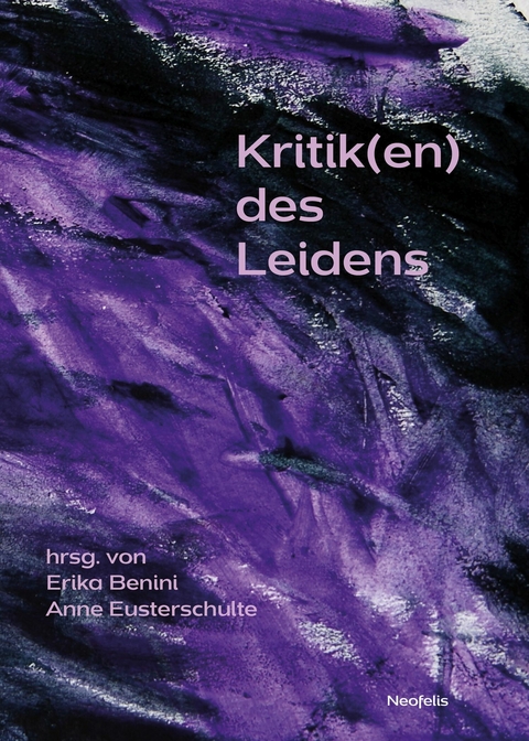 Kritik(en) des Leidens -  Helen Akin,  Emil Angehrn,  Erika Benini,  Luigi Corrias,  Kristin Theresa Drechsler,  Anne Eusterschulte