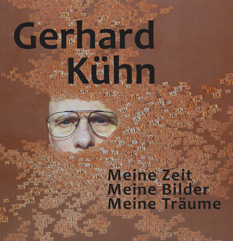 Meine Zeit, Meine Bilder, Meine Träume - Gerhard Kühn
