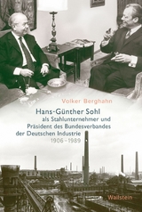 Hans-Günther Sohl als Stahlunternehmer und Präsident des Bundesverbandes der Deutschen Industrie 1906–1989 - Volker Berghahn