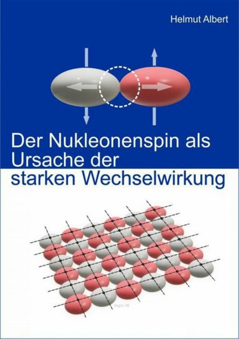 Der Nukleonenspin als Ursache der Starken Wechselwirkung - Helmut Albert