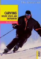 Carving. Neuer Spaß am Skifahren - Walter Kuchler
