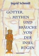 Götter, Mythen und Bräuche von der Insel Rügen - Ingrid Schmidt