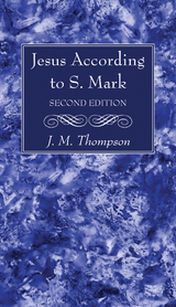Jesus According to S. Mark, 2nd Edition - J. M. Thompson