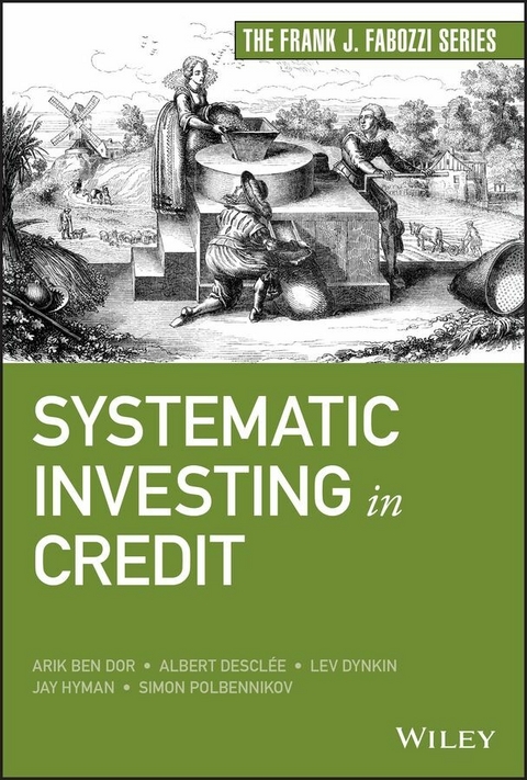 Systematic Investing in Credit -  Albert Desclee,  Arik Ben Dor,  Lev Dynkin,  Jay Hyman,  Simon Polbennikov
