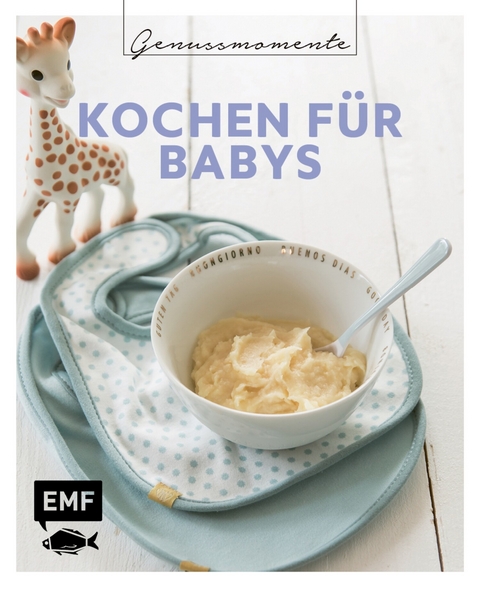 Genussmomente: Kochen für Babys - Dagmar Reichel, Désirée Peikert