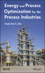 Energy and Process Optimization for the Process Industries -  Frank (Xin X.) Zhu