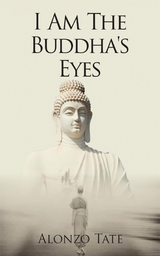 I Am The Buddha's Eyes - Alonzo Tate