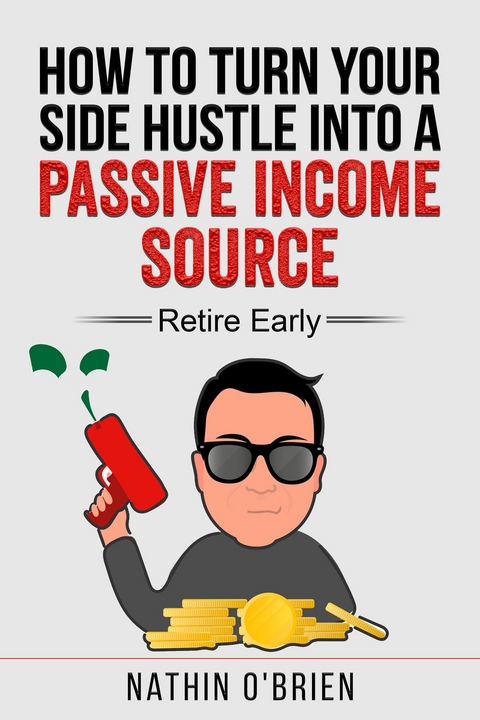 How to Turn Your Side Hustle Into a Passive Income Source - Retire Early - Nathin O'Brien