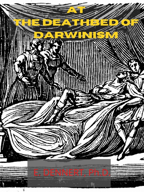 At The Deathbed Of Darwinism - E. Dennert