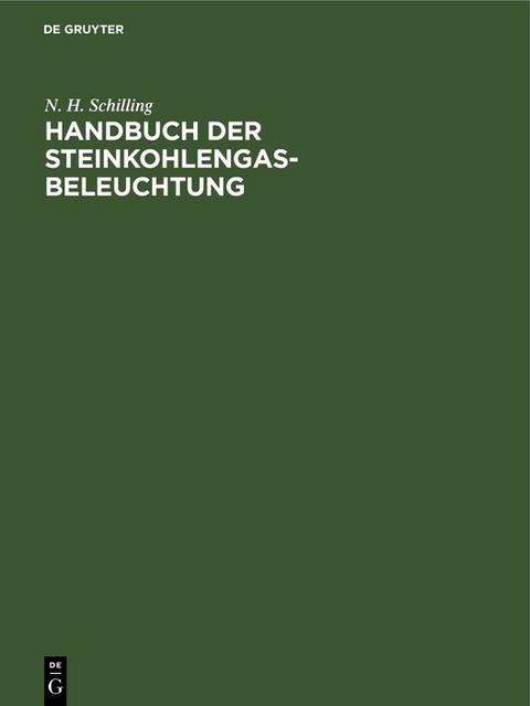 Handbuch der Steinkohlengas-Beleuchtung - N. H. Schilling