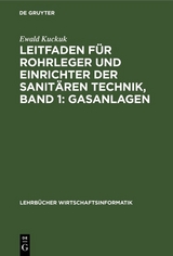 Leitfaden für Rohrleger und Einrichter der sanitären Technik, Band 1: Gasanlagen - Ewald Kuckuk