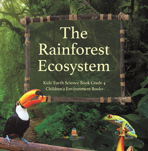 The Rainforest Ecosystem | Kids' Earth Science Book Grade 4 | Children's Environment Books - Baby Professor