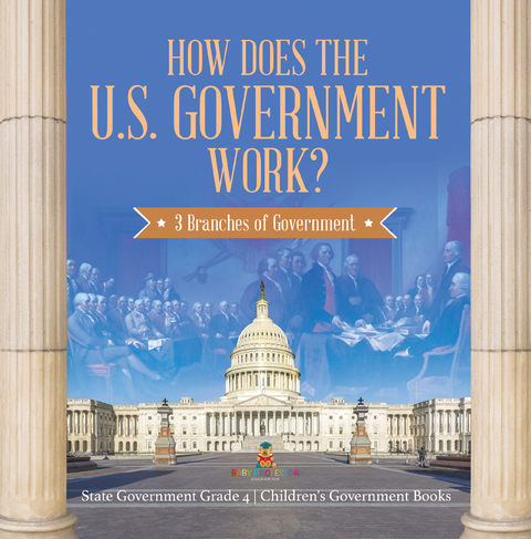 How Does the U.S. Government Work? : 3 Branches of Government | State Government Grade 4 | Children's Government Books - Baby Professor