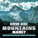 How Are Mountains Made? | Mountains of the World for Kids Grade 5 | Children's Earth Sciences Books - Baby Professor