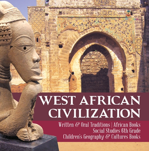 West African Civilization | Written & Oral Traditions | African Books | Social Studies 6th Grade | Children's Geography & Cultures Books - Baby Professor