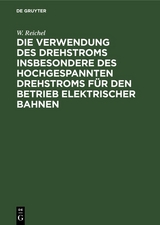 Die Verwendung des Drehstroms insbesondere des hochgespannten Drehstroms für den Betrieb elektrischer Bahnen - W. Reichel