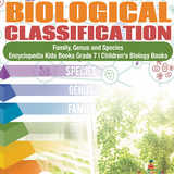 Biological Classification | Family, Genus and Species | Encyclopedia Kids Books Grade 7 | Children's Biology Books - Baby Professor