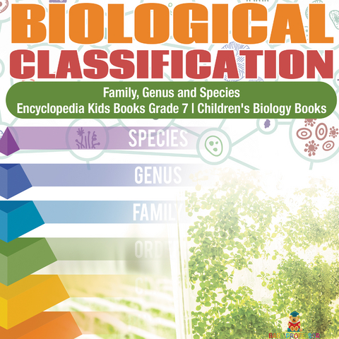 Biological Classification | Family, Genus and Species | Encyclopedia Kids Books Grade 7 | Children's Biology Books - Baby Professor