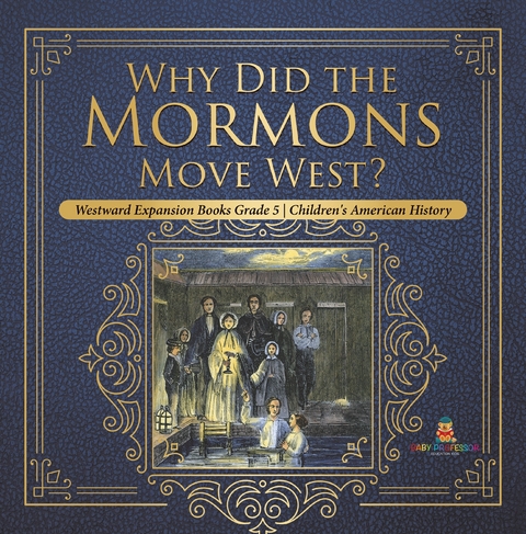 Why Did the Mormons Move West? | Westward Expansion Books Grade 5 | Children's American History - Baby Professor