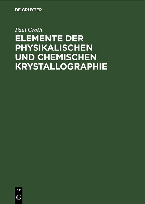 Elemente der physikalischen und chemischen Krystallographie - Paul Groth