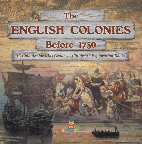 The English Colonies Before 1750 | 13 Colonies for Kids Grade 4 | Children's Exploration Books - Baby Professor