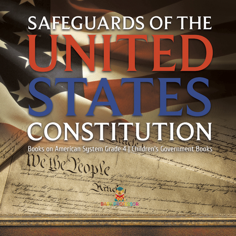 Safeguards of the United States Constitution | Books on American System Grade 4 | Children's Government Books - Baby Professor