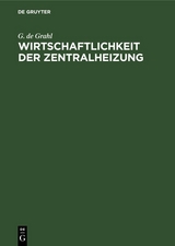 Wirtschaftlichkeit der Zentralheizung - G. de Grahl