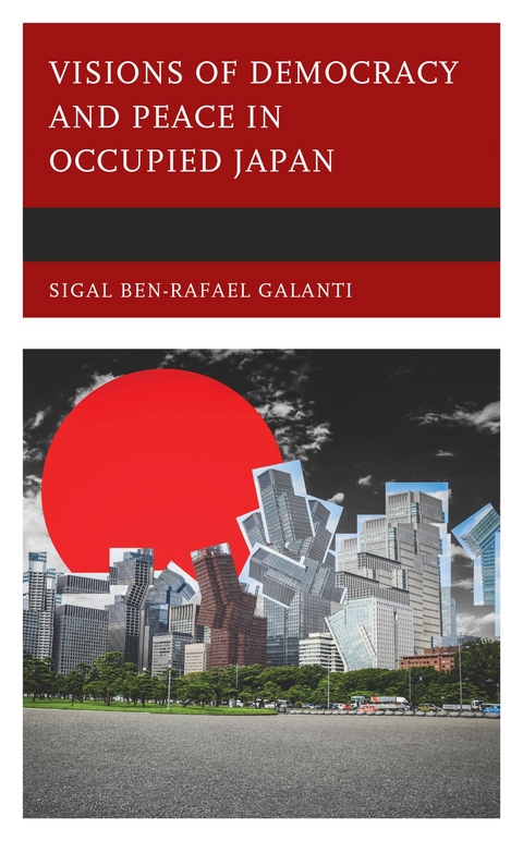 Visions of Democracy and Peace in Occupied Japan -  Sigal Ben-Rafael Galanti