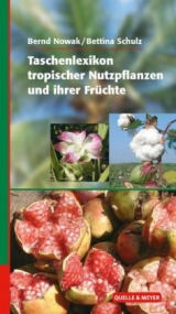 Taschenlexikon tropischer Nutzpflanzen und ihrer Früchte - Bernd Nowak, Bettina Schulz