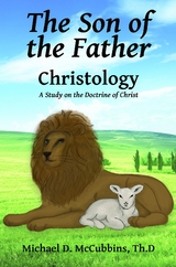 The Son of the Father : A Study on the Doctrine of Christ -  Michael D. McCubbins