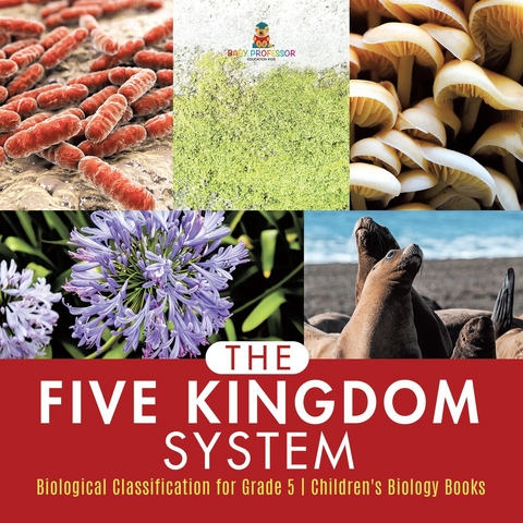 The Five Kingdom System | Biological Classification for Grade 5 | Children's Biology Books - Baby Professor